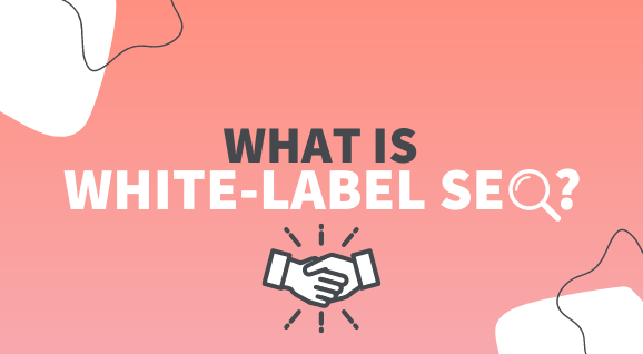 what-is-white-label-seo-how-your-clients-can-benefit